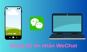 Tin nhắn Wechat có trên điện thoại nhưng không có trên máy tính