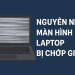 Nguyên nhân màn hình laptop bị chớp giật nhưng gắn nguồn trực tiếp thì không bị