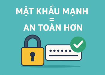 Cách tạo mật khẩu mạnh và quản lý mật khẩu an toàn