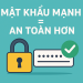 Cách tạo mật khẩu mạnh và quản lý mật khẩu an toàn
