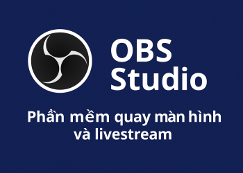 OBS Studio – Phần mềm quay màn hình và livestream miễn phí mạnh mẽ